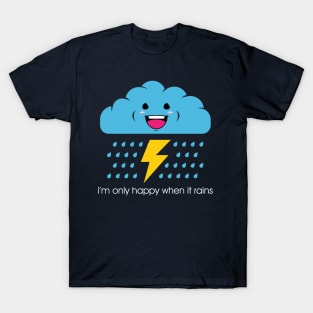 Only happy when it rains. T-Shirt